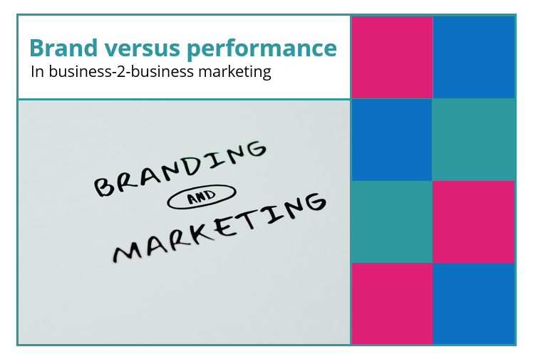 Brand versus performance in b2b marketing